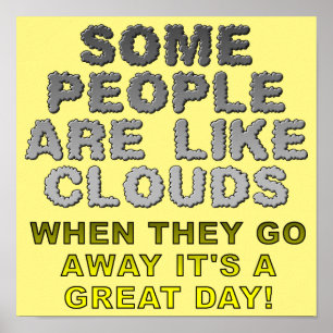 People Are Like Clouds Funny Poster Sign