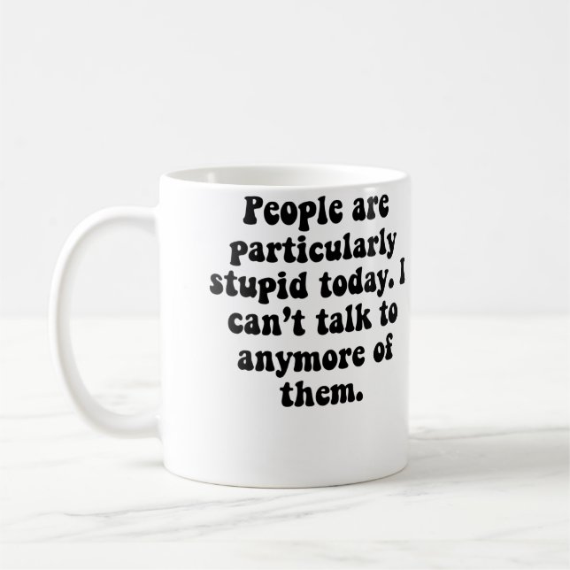 People Are Stupid Coffee Mug (Left)