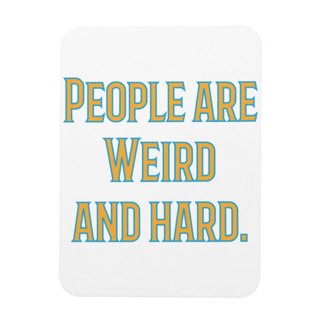 People are weird and hard magnet (Vertical)