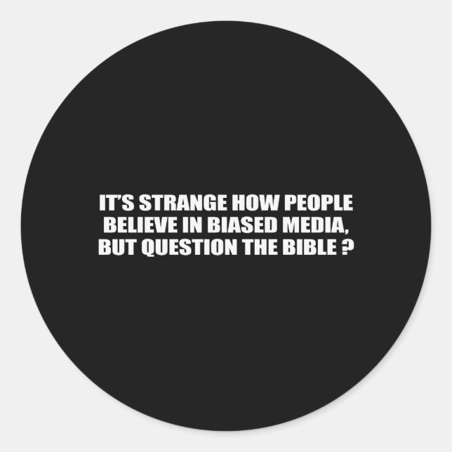 People believe in biased media but question the bi classic round sticker (Front)