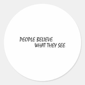 People Believe What They See Sticker