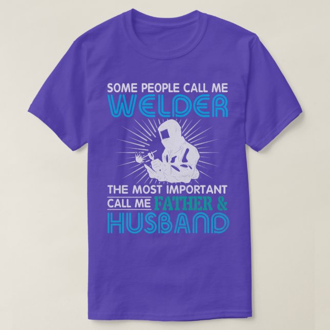 People Call Me Welder Most Important Call Father H T-Shirt (Design Front)