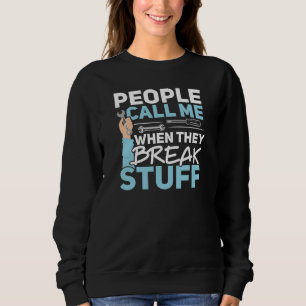 People Call Me When They Break Stuff Diesel Mechan Sweatshirt