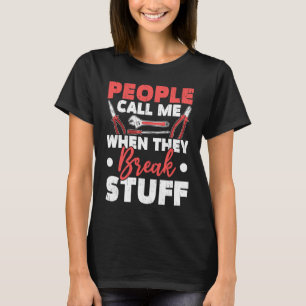 People Call Me When They Break Stuff Diesel Mechan T-Shirt