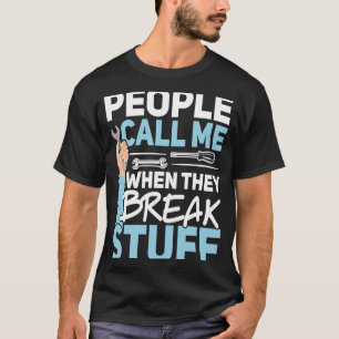 People Call Me When They Break Stuff Diesel Mechan T-Shirt
