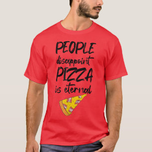 People Disappoint Pizza Is Eternal Italian Food Lo T-Shirt