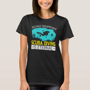People Disappoint Scuba Diving Is Eternal Aquaholi T-Shirt