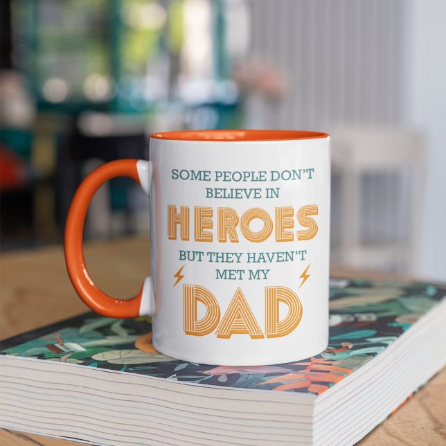 People Don't Believe In Heroes Haven't Met My Dad Mug (Creator Uploaded)