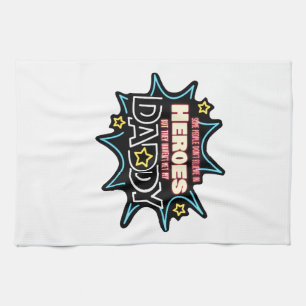 People Don't Believe In Heroes Haven't Met My Dad Tea Towel