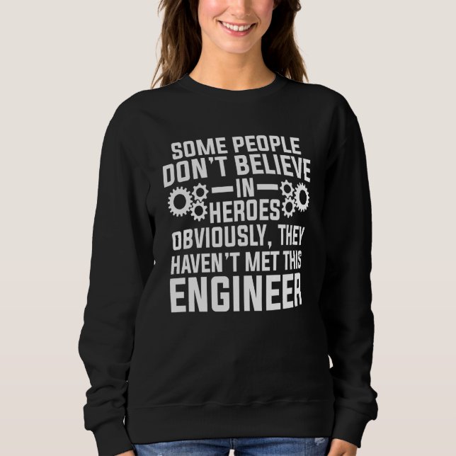 people don't believe they haven't met engineer eng sweatshirt (Front)