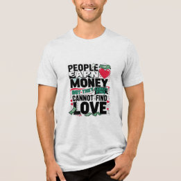 people earn money but they cannot find love Tri-Blend shirt