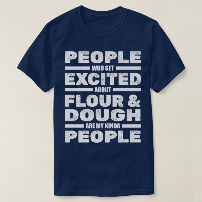 People Ecited About Flour And Dough  Bakery Baker  T-Shirt (Design Front)