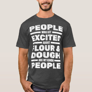 People Excited About Flour And Dough - Bakery Bake T-Shirt