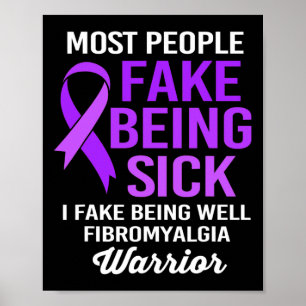 People Fake Being Sick I Fake Being Well Fibromyal Poster