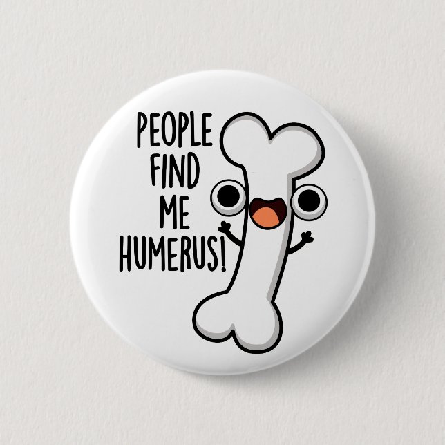 People Find Me Humerus Funny Bone Pun  6 Cm Round Badge (Front)