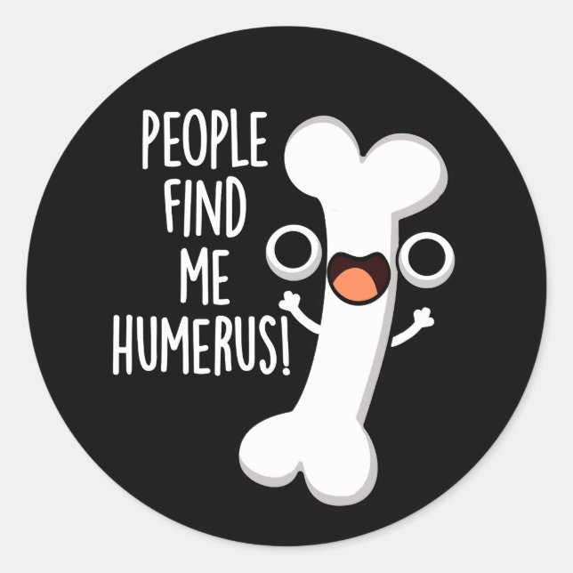 People Find Me Humerus Funny Bone Pun Dark BG Classic Round Sticker (Front)