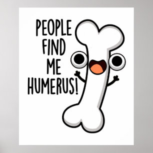 People Find Me Humerus Funny Bone Pun  Poster