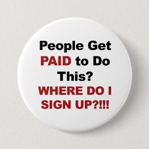 People Get Paid to Do This? Where Do I Sign Up? 7.5 Cm Round Badge