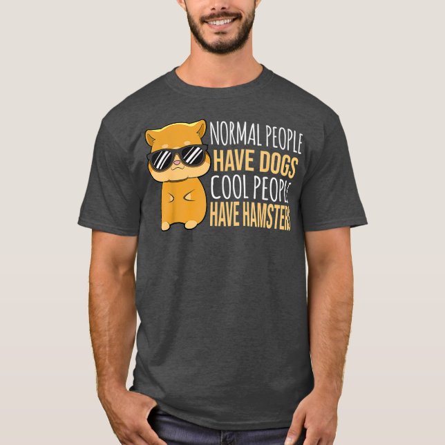 People Have Dogs Cool People Have Hamsters T-Shirt (Front)