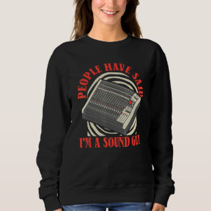 People Have Said I'm A Sound Guy Audio Tech Engin Sweatshirt