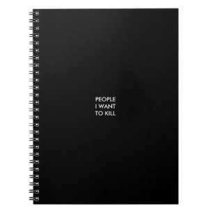 People I want to kill Notebook