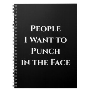 People I Want to Punch in the Face NOTEBOOK