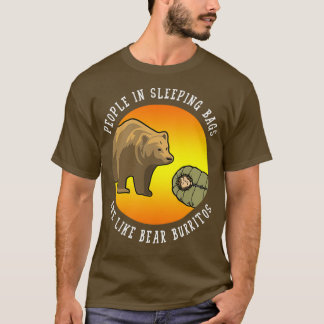 People In Sleeping Bags Are Like Bear Burritos Gif T-Shirt
