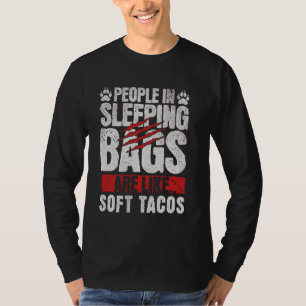 People In Sleeping Bags Are Like Soft Tacos Funny  T-Shirt