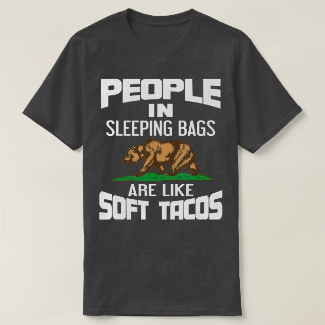 People In Sleeping Bags Are Like Tacos Bear Campin T-Shirt (Design Front)