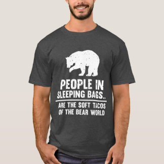 People In Sleeping Bags Are Soft Tacos Bear T-Shirt