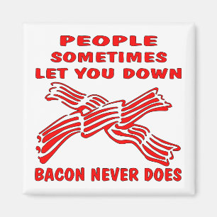 People Let You Down Bacon Never Does Magnet