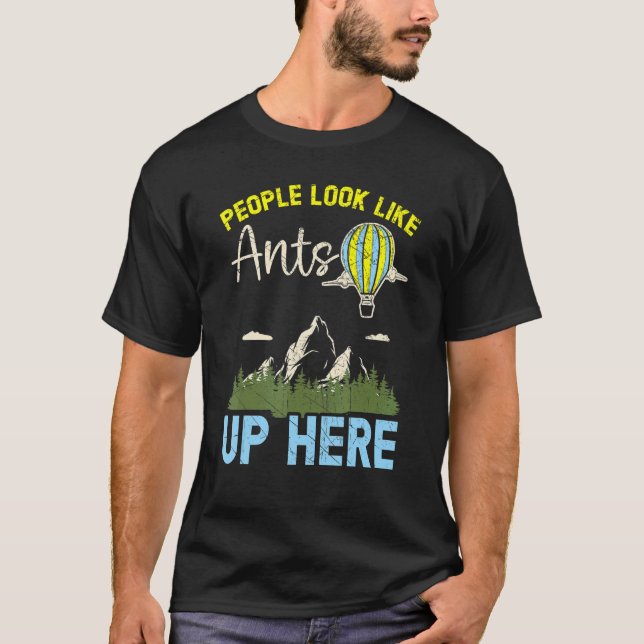 People Look Like Ants Up Here Hot Air Balloon Ride T-Shirt (Front)