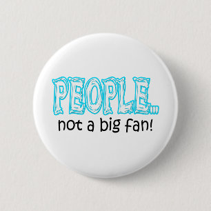 People not a big fan 6 cm round badge