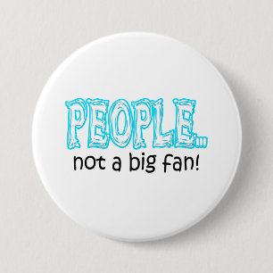 People not a big fan 7.5 cm round badge