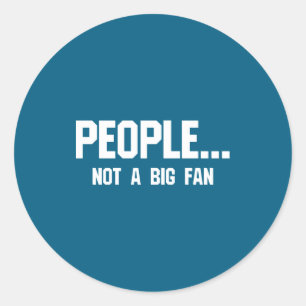 People Not A Big Fan Funny Introvert Classic Round Sticker
