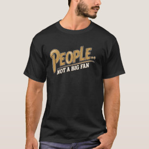 People Not a Big Fan Funny Sarcasm Introvert Quote T-Shirt