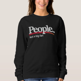 People Not a Big Fan Introvert Sarcastic Quote Fun Sweatshirt