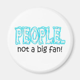People not a big fan magnet