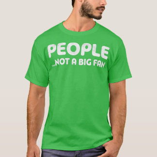 People Not A Big Fan  T-Shirt