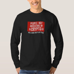 People Not Investing In Crypto Meme Huge Red Flag T-Shirt