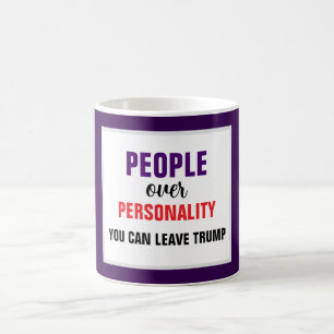People over Personality You Can Leave Trump Coffee Mug