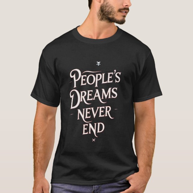People’s Dreams Never End – Motivational Anime Quo T-Shirt (Front)