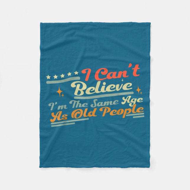 People Same Can't Saying I'm Old Believe I Age Fleece Blanket (Front)