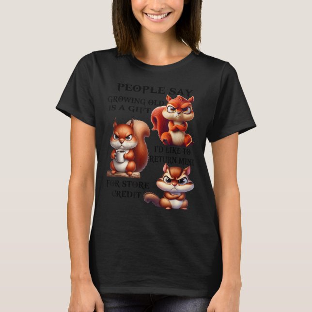 People Say Growing Old Is A Gift I'd Like To Retur T-Shirt (Front)