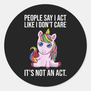 People Say I Act Like I Dont Care Funny Sarcastic  Classic Round Sticker