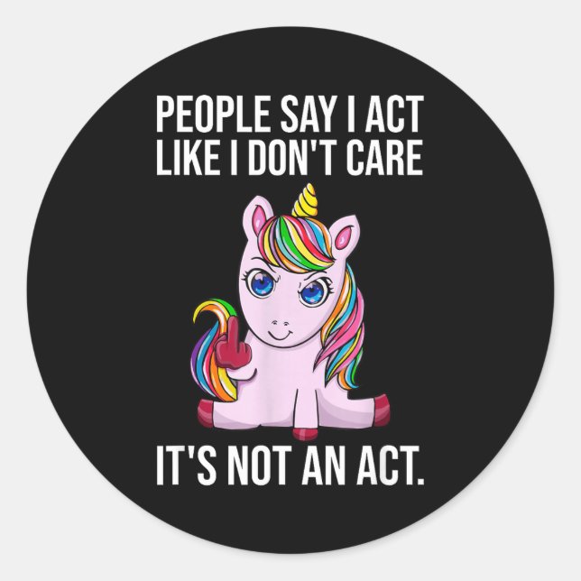 People Say I Act Like I Dont Care Funny Sarcastic  Classic Round Sticker (Front)