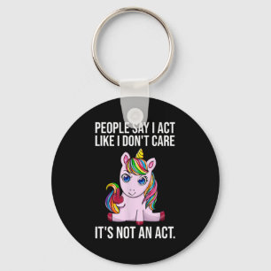 People Say I Act Like I Dont Care Funny Sarcastic Key Ring