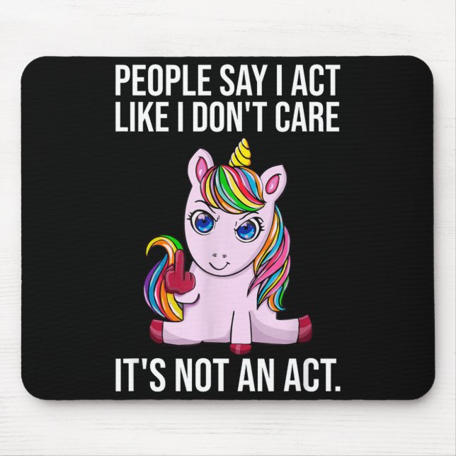 People Say I Act Like I Dont Care Funny Sarcastic  Mouse Pad (Front)