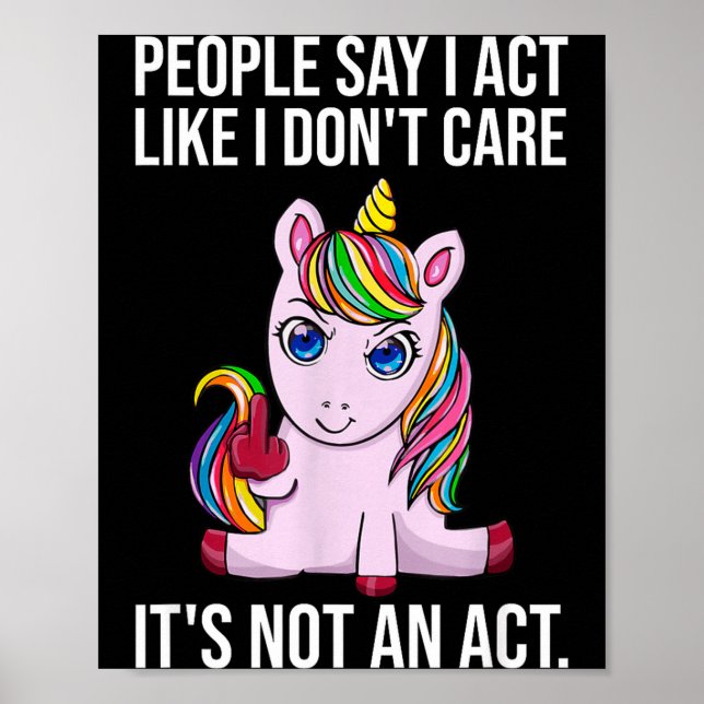 People Say I Act Like I Dont Care Funny Sarcastic  Poster (Front)