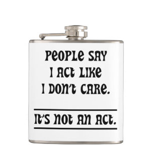 People Say I Act Like I Don't Care Hip Flask